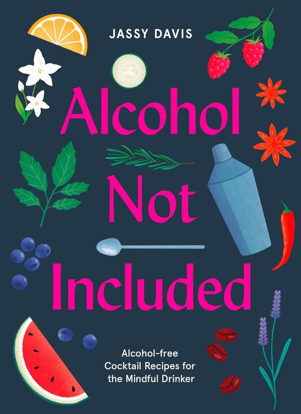 Alcohol Not Included: Alcohol-Free Cocktails for the Mindful Drinker by Jassy Da