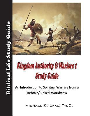 Kingdom Authority and Warfare 1 Study Guide: An Introduction to Spiritual Wa…