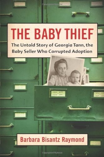 The Baby Thief: The Untold Story of Georgia Tann, the Baby Seller Who Corrup…