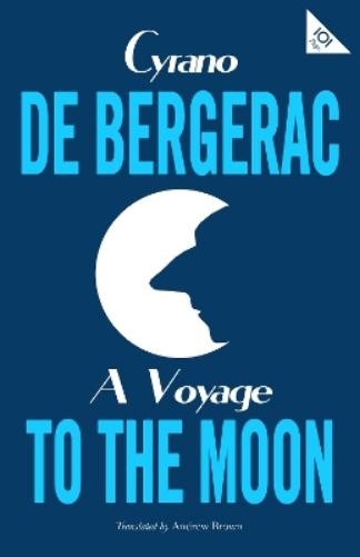 Cyrano de Bergerac A Voyage to the Moon (Paperback) Alma Classics 101 Pages