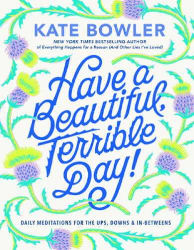 Have a Beautiful, Terrible Day: Daily Meditations for the Ups, Down – VERY GOOD