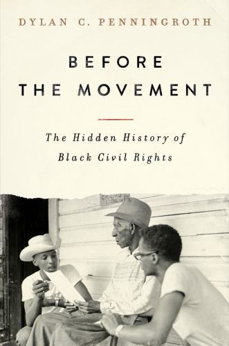 Before the Movement: The Hidden History of Black Civil Rights, Penningroth, Dyla