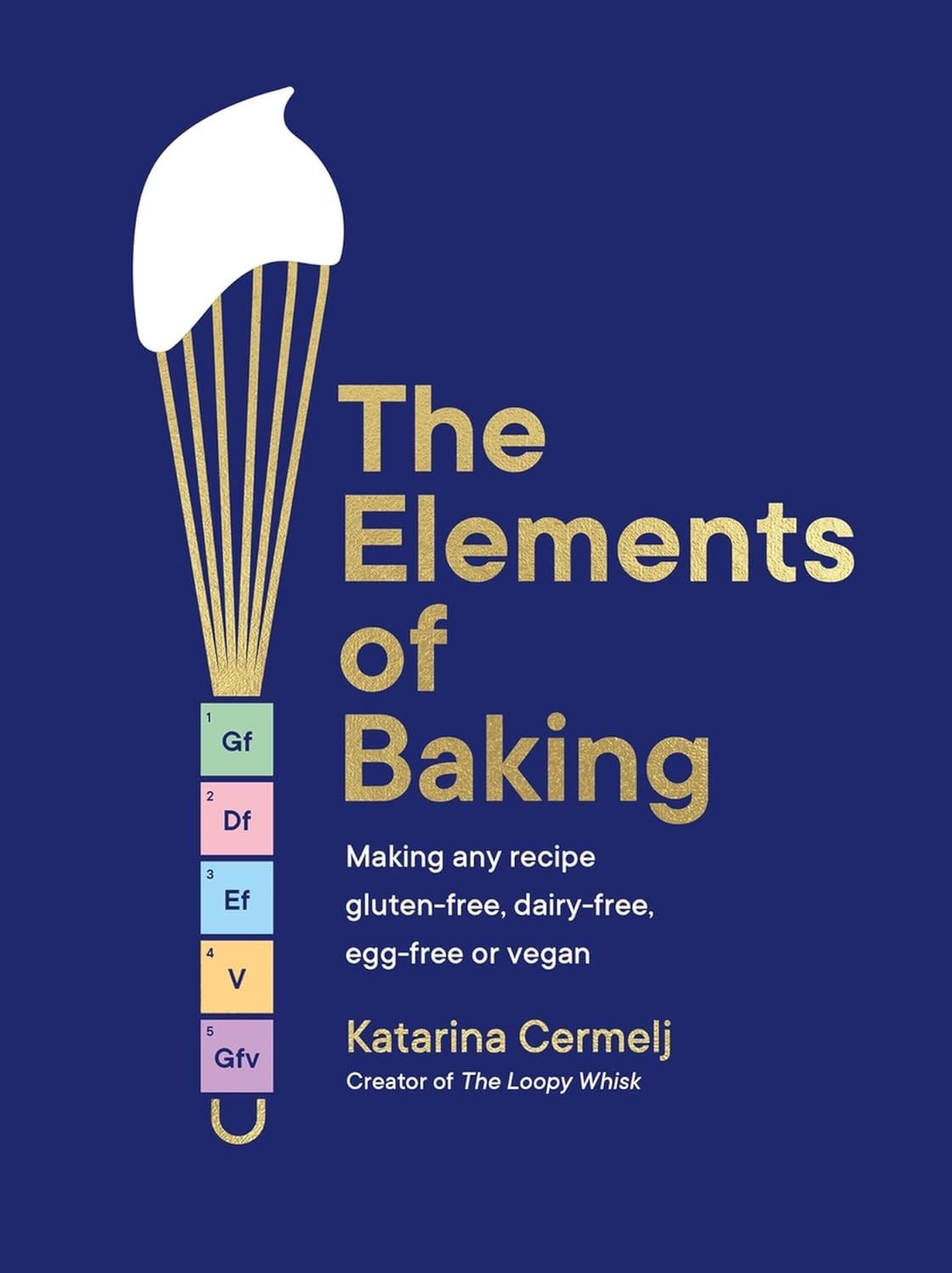 Elements of Baking : Making Any Recipe Gluten-Free, Dairy-free, Egg-free or…