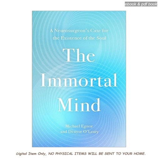 The Immortal Mind: A Neurosurgeon’s Case for the Existe, Michael Egnor 2026