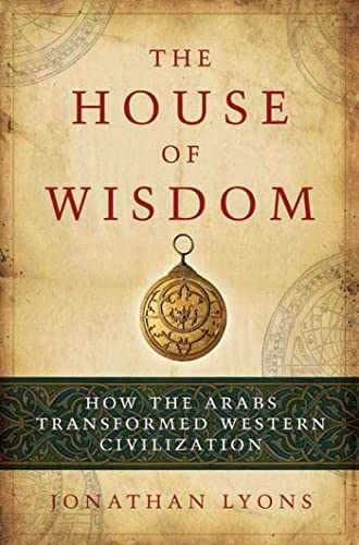 The House of Wisdom: How the Arabs – Hardcover, by Lyons Jonathan – Very Good b