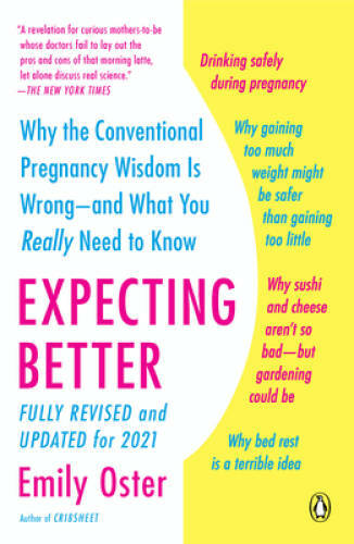 Expecting Better: Why the Conventional Pregnancy Wisdom Is Wrong–and Wha – GOOD