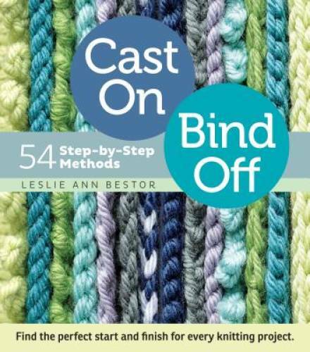 Cast On, Bind Off: 54 Step-by-Step Methods; Find the perfect start and fi – GOOD