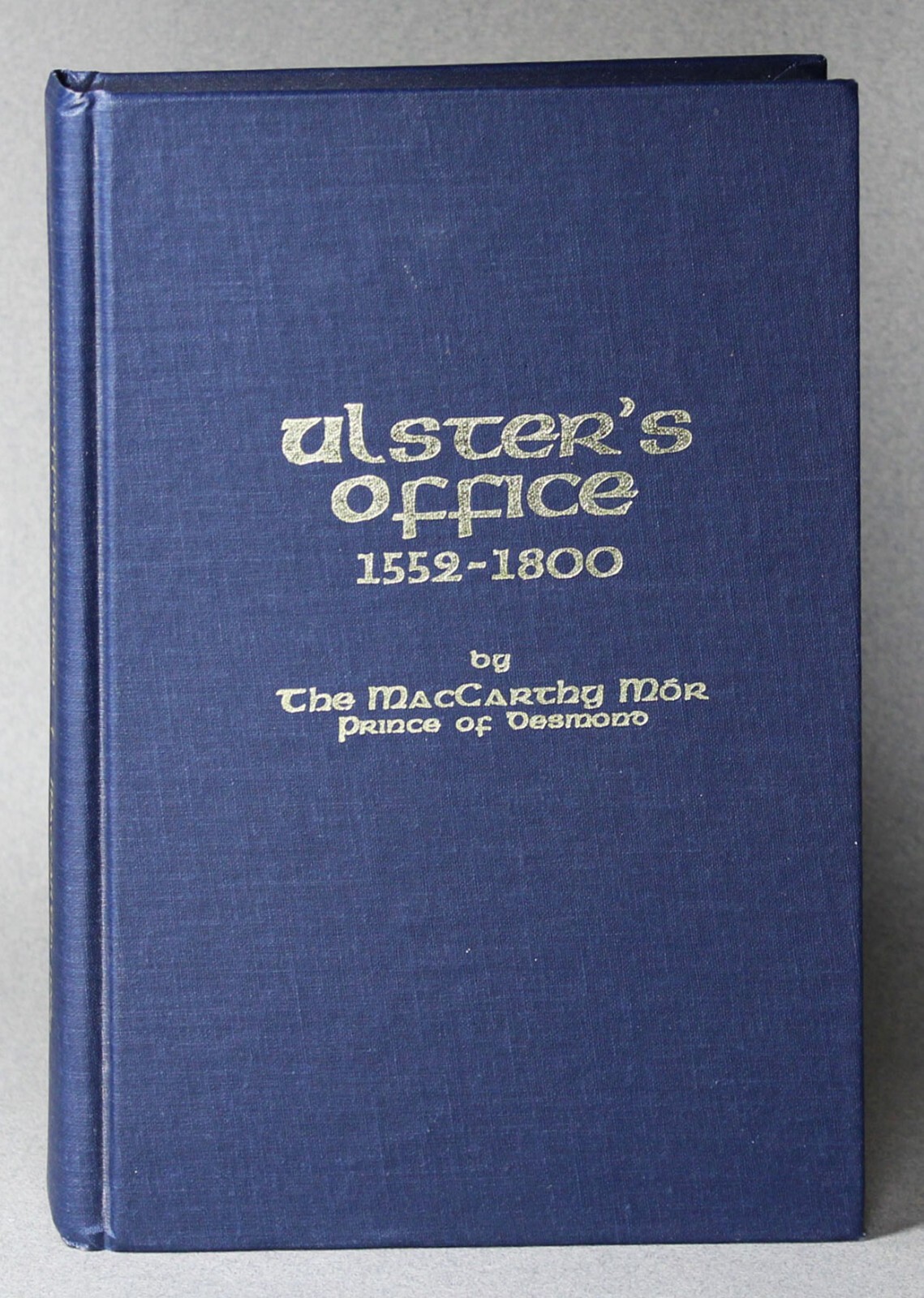Ulster’s Office 1552-1800 A History Of The Irish Office Of Arms MacCarthy Mor HC