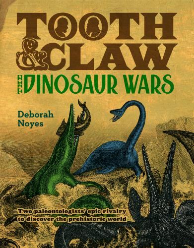Tooth and Claw: The Dinosaur Wars – hardcover, 0425289842, Deborah Noyes