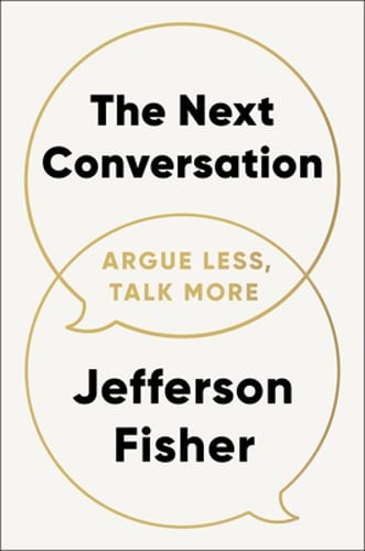 The Next Conversation: Argue Less, Talk More by Jefferson Fisher: New