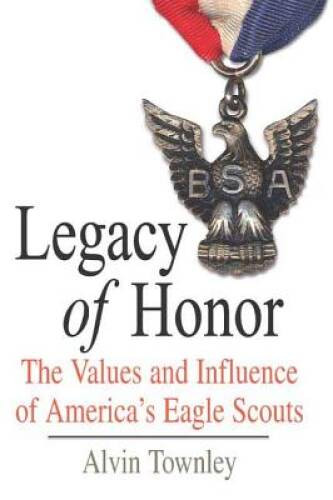 Legacy of Honor: The Values and Influence of America’s Eagle Scouts – VERY GOOD