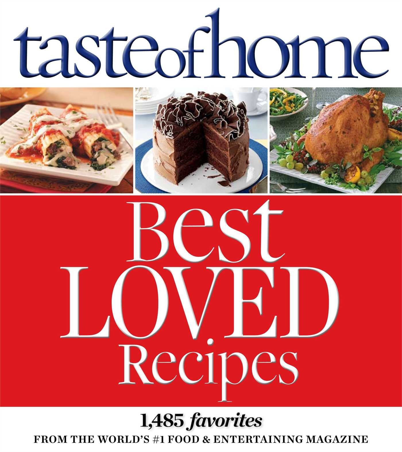 Taste of Home Best Loved Recipes: 1485 Favorites from the World’s #1 Food & …