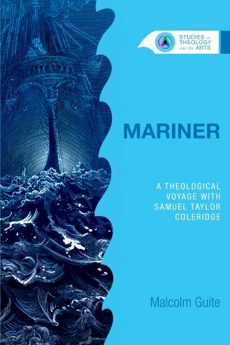 Mariner: A Theological Voyage with Samuel Taylor Coleridge by Malcolm Guite NEW