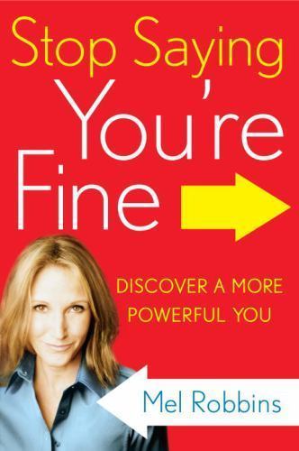 Stop Saying You’re Fine : Discover a More Powerful You by Mel Robbins (2011,…