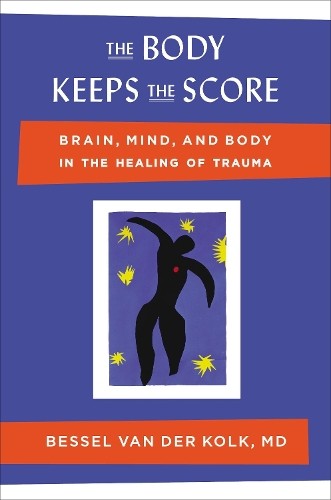 Bessel van der Kolk, M.D. The Body Keeps the Score (Hardback)