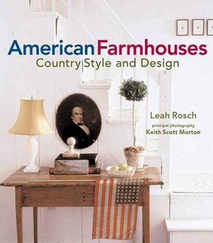 American Farmhouses: Country Style and Design – Hardcover By Rosch, Leah – GOOD