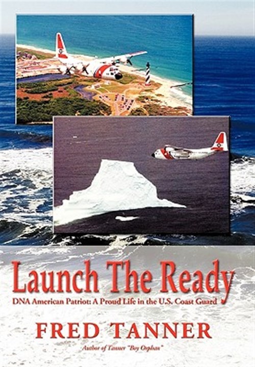 Launch the Ready : DNA American Patriot: a Proud Life in the U.s. Coast Guard…